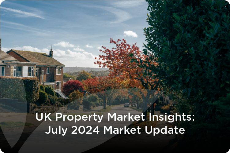 UK Property Market Insights: July 2024 Market Update