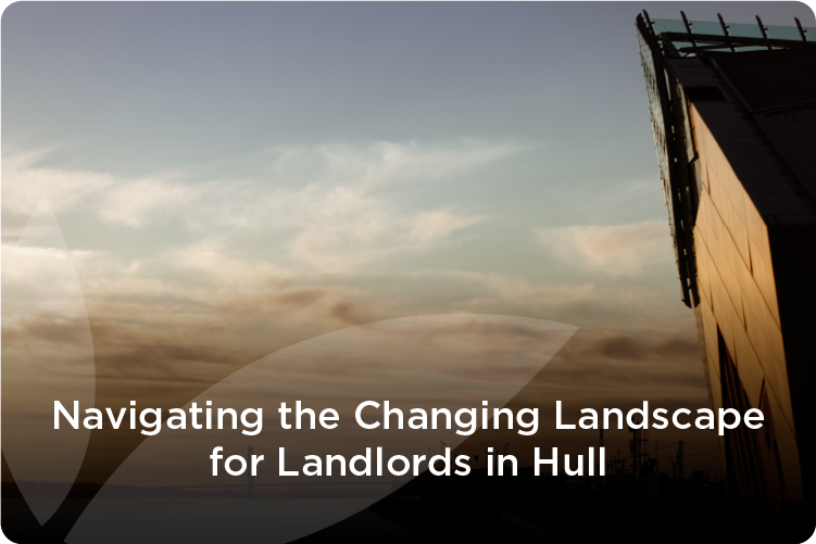 Navigating the Changing Landscape for Landlords in Hull